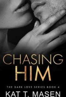 Chasing Him (Dark Love #4)