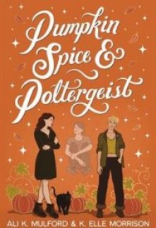 Pumpkin Spice & Poltergeist (Maple Hollow #1)