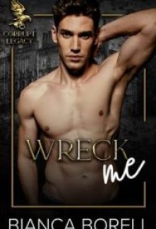 Wreck Me (Corrupt Legacy Series #2)